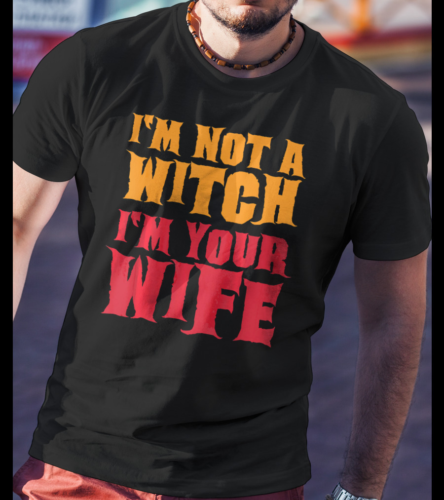 I'm Not A Witch I'm Your Wife Funny Halloween T-Shirt