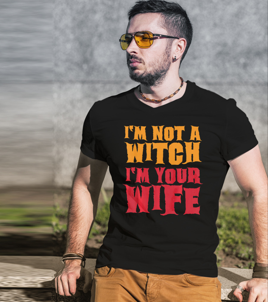 I'm Not A Witch I'm Your Wife Funny Halloween T-Shirt