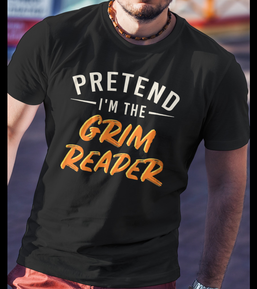 Pretend I'm The Grim Reader Easy T-Shirt