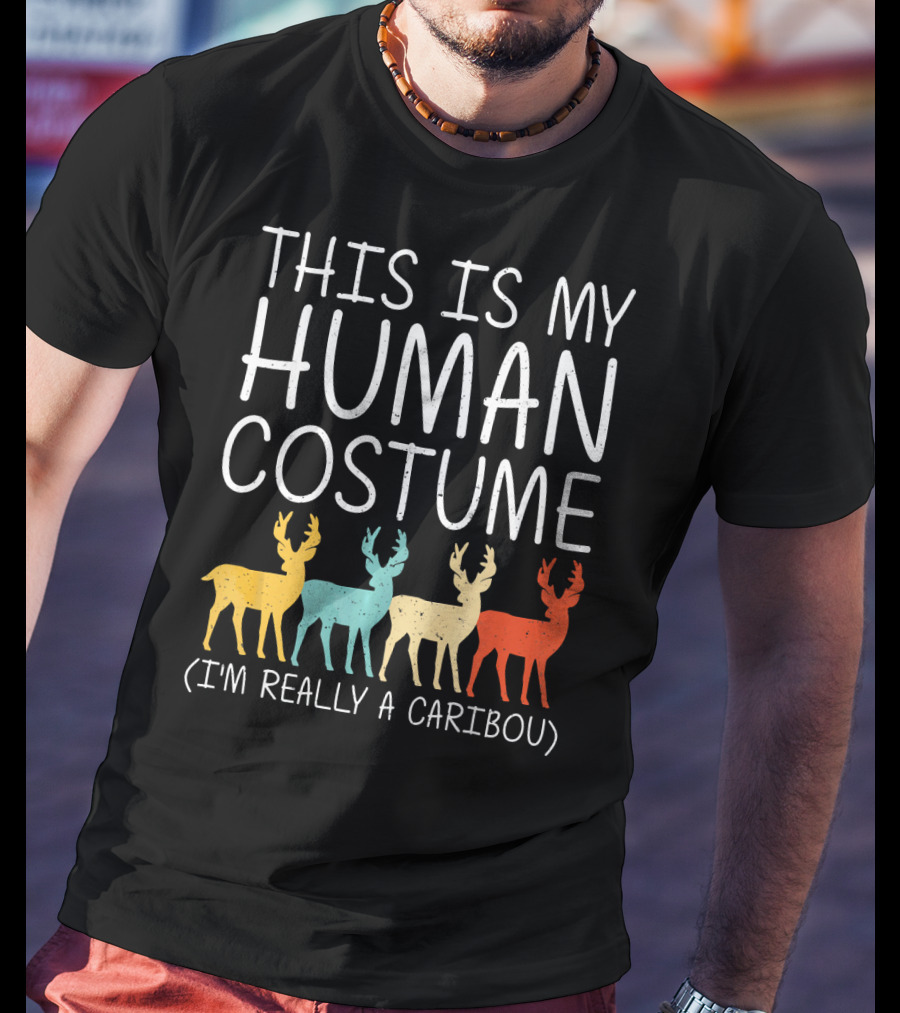 This Is My Human Costume I'm Really A Caribou Halloween Stag Doe T-Shirt