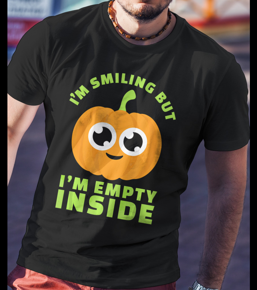 I'm Smiling But I'm Empty Inside Pumpkin T-Shirt