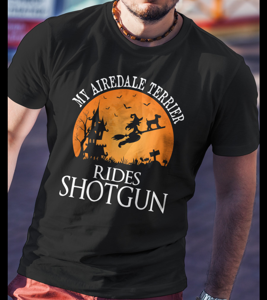 My Airedale Terrier Rides Shotgun Halloween Witch T-Shirt
