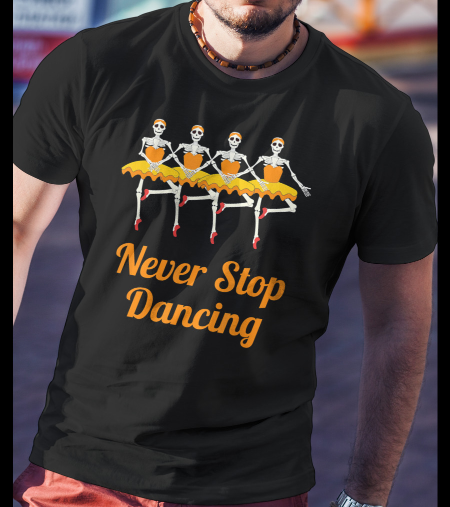 Never Stop Dancing Halloween Skeleton Ballerinas T-Shirt