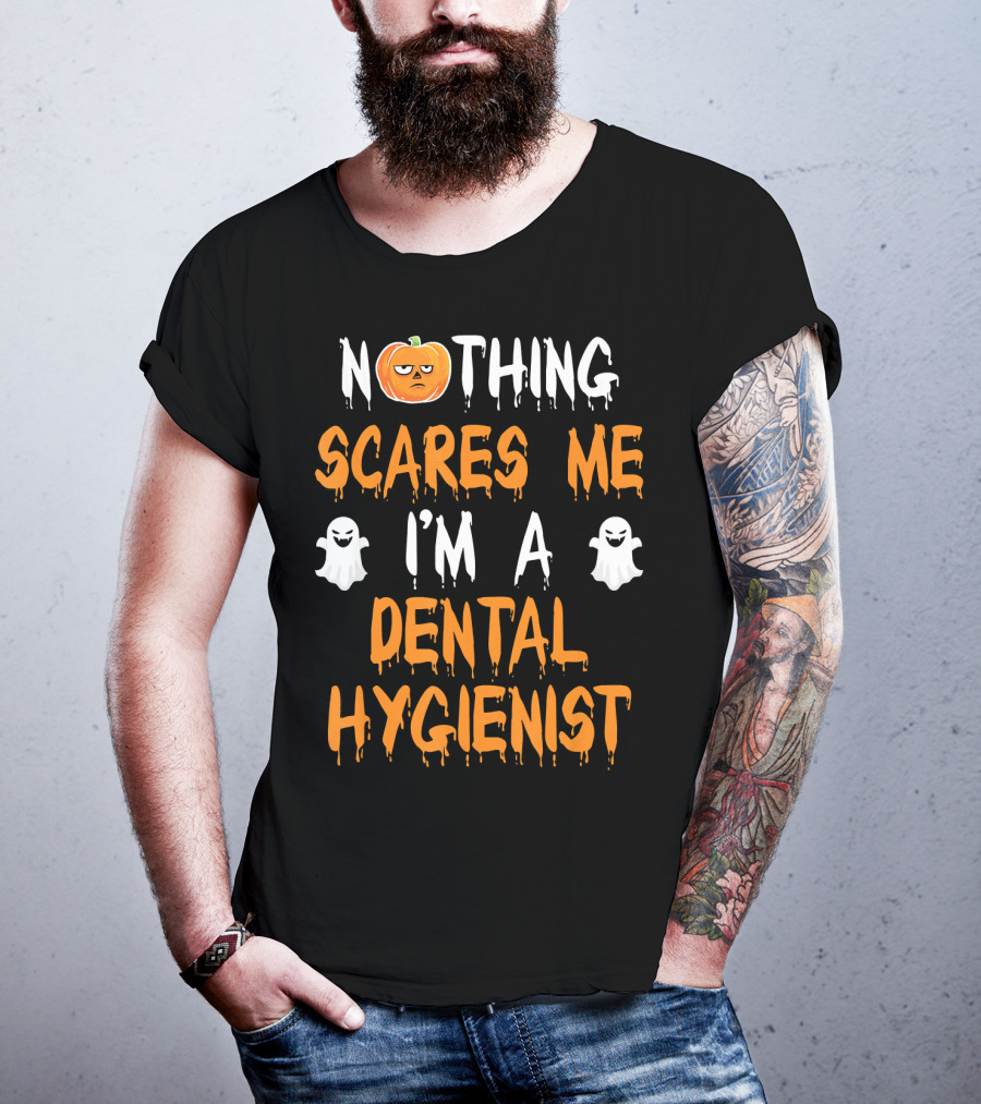 Nothing Scares ME I'm A Dental Hygienist T-Shirt