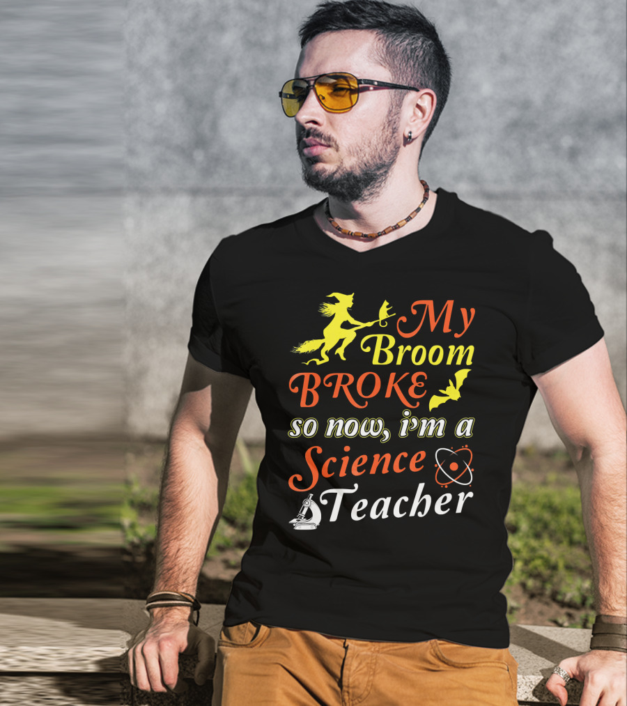 My Broom Broke So Now I'm A Science Teacher Witch And Bat With Microscope And Atom T-Shirt