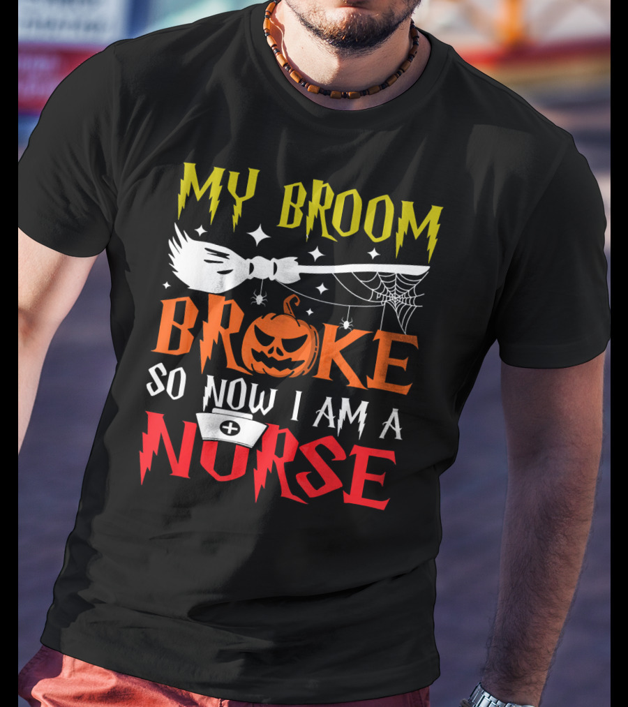 My Broom Broke So Now I Am A Nurse Pumpkin Halloween T-Shirt