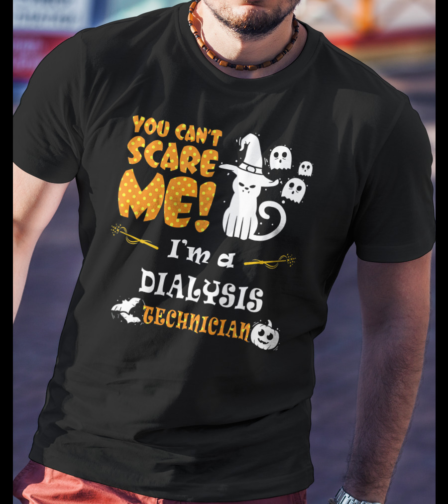 You Can't Scare ME I'm A Dialysis Technician T-Shirt