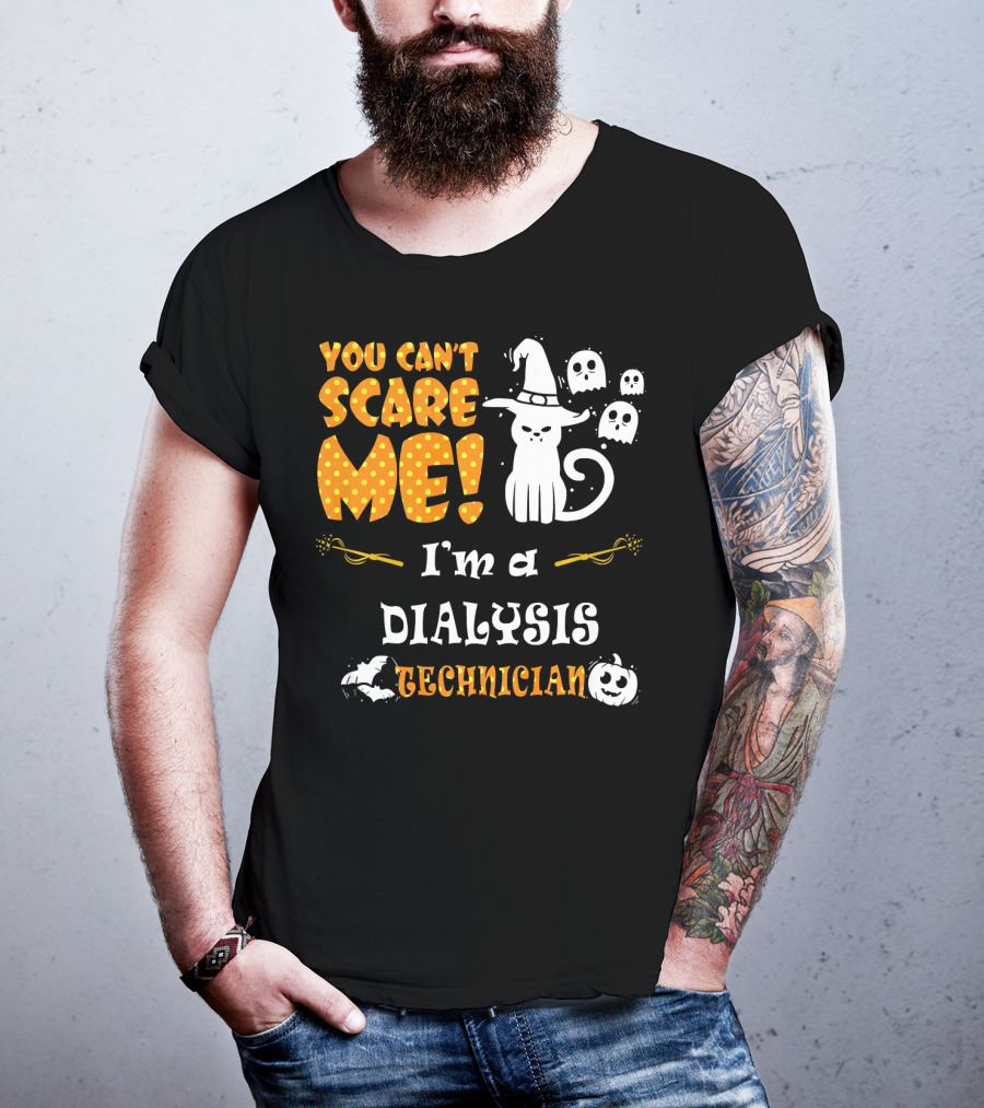 You Can't Scare ME I'm A Dialysis Technician T-Shirt