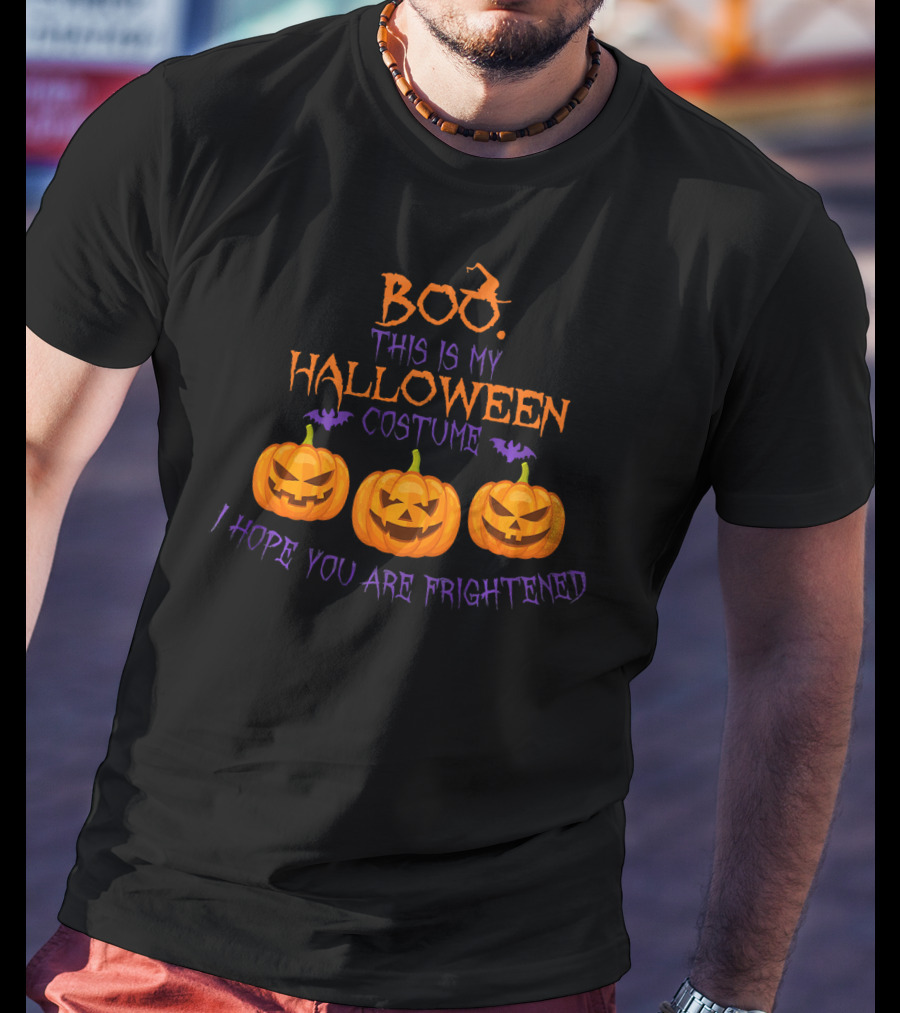 BOO This Is My Halloween Costume I Hope You Are Frightened Pumpkins T-Shirt