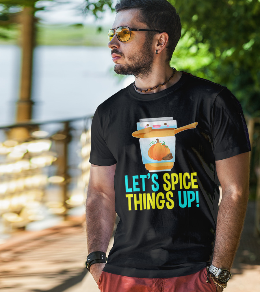 Let's Spice Things Up Pumpkin Spice Latte T-Shirt