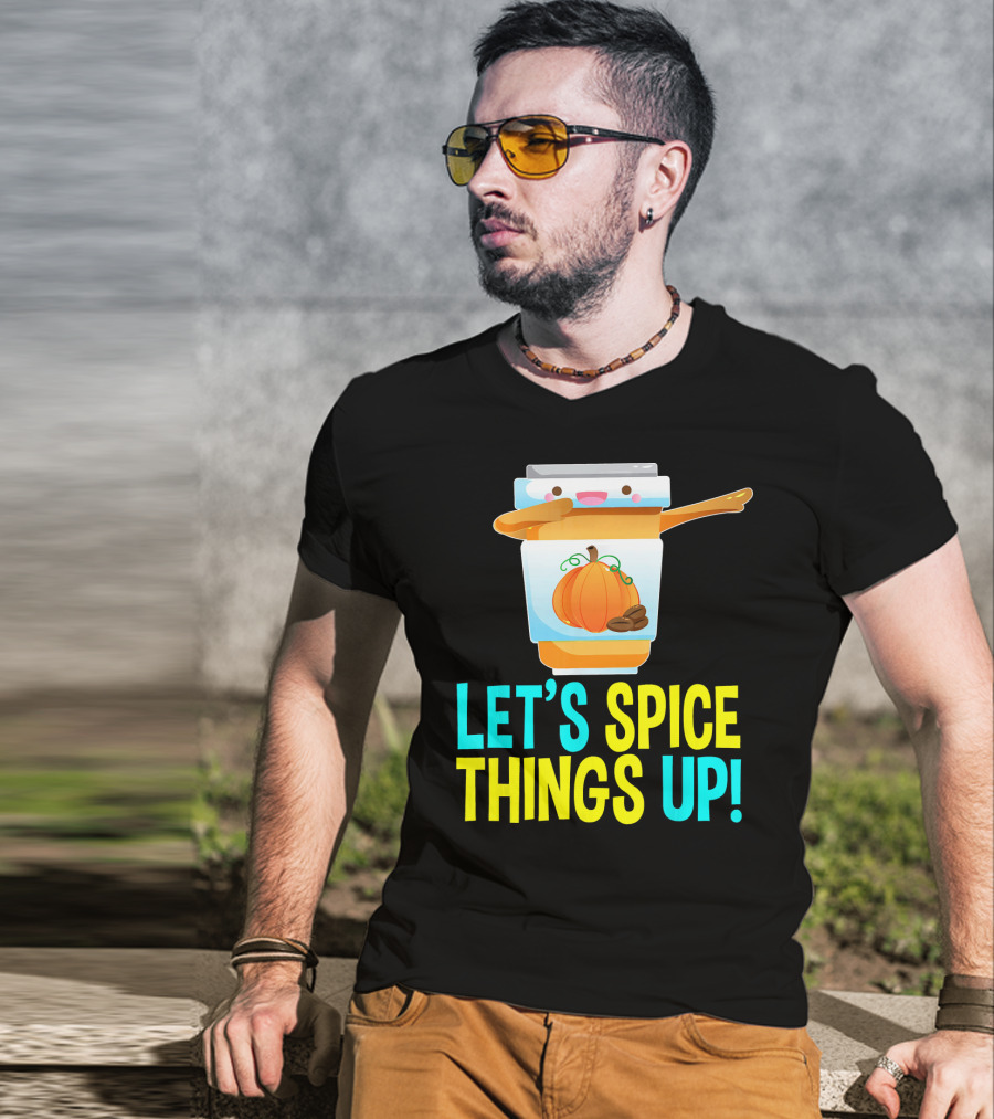 Let's Spice Things Up Pumpkin Spice Latte T-Shirt