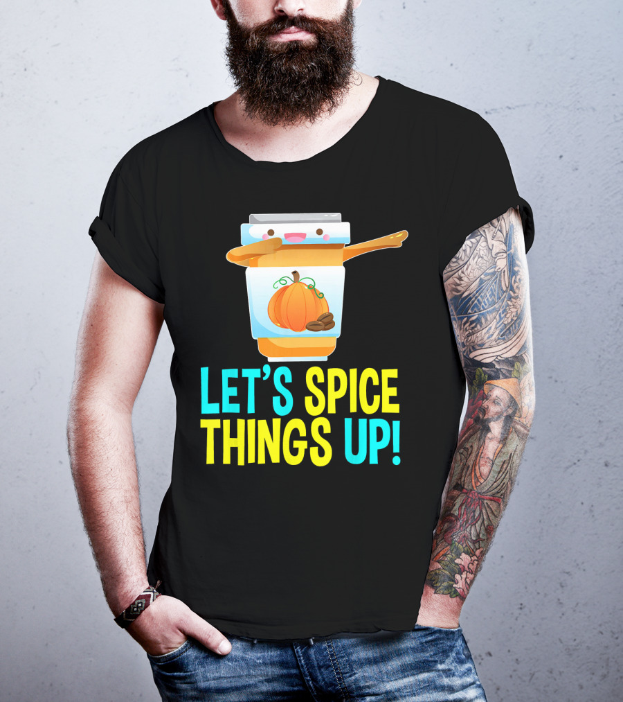 Let's Spice Things Up Pumpkin Spice Latte T-Shirt