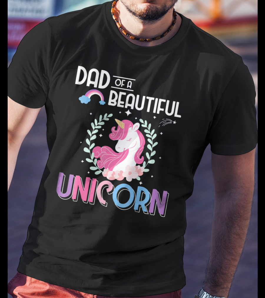 Dad Of A Beautiful Unicorn T-Shirt