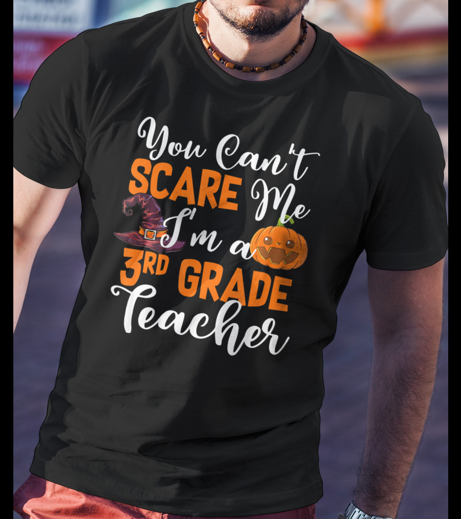 You Can't Scare Me I'm A 3rd Grade Teacher Halloween Pumpkin Witch Hat T-Shirt