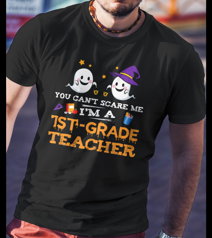 You Can't Scare Me I'm A 1st-Grade Teacher Halloween Ghosts Hat And School Supplies T-Shirt