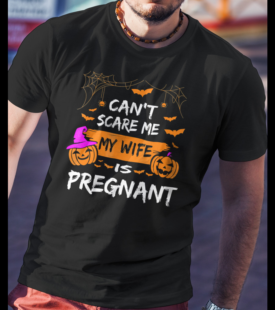 Can't Scare Me My Wife Is Pregnant Halloween Pumpkins Bats Spiders T-Shirt
