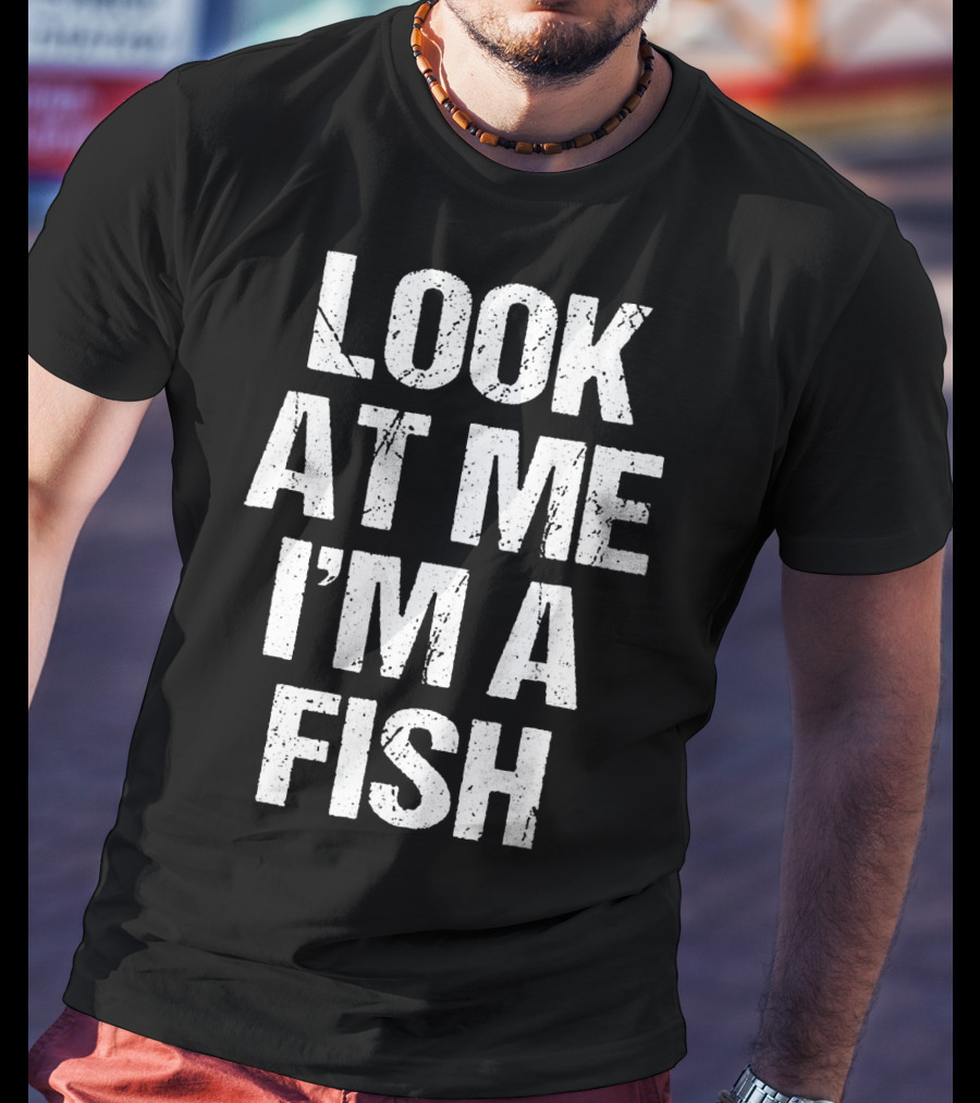 Look At Me I'm A Fish T-Shirt