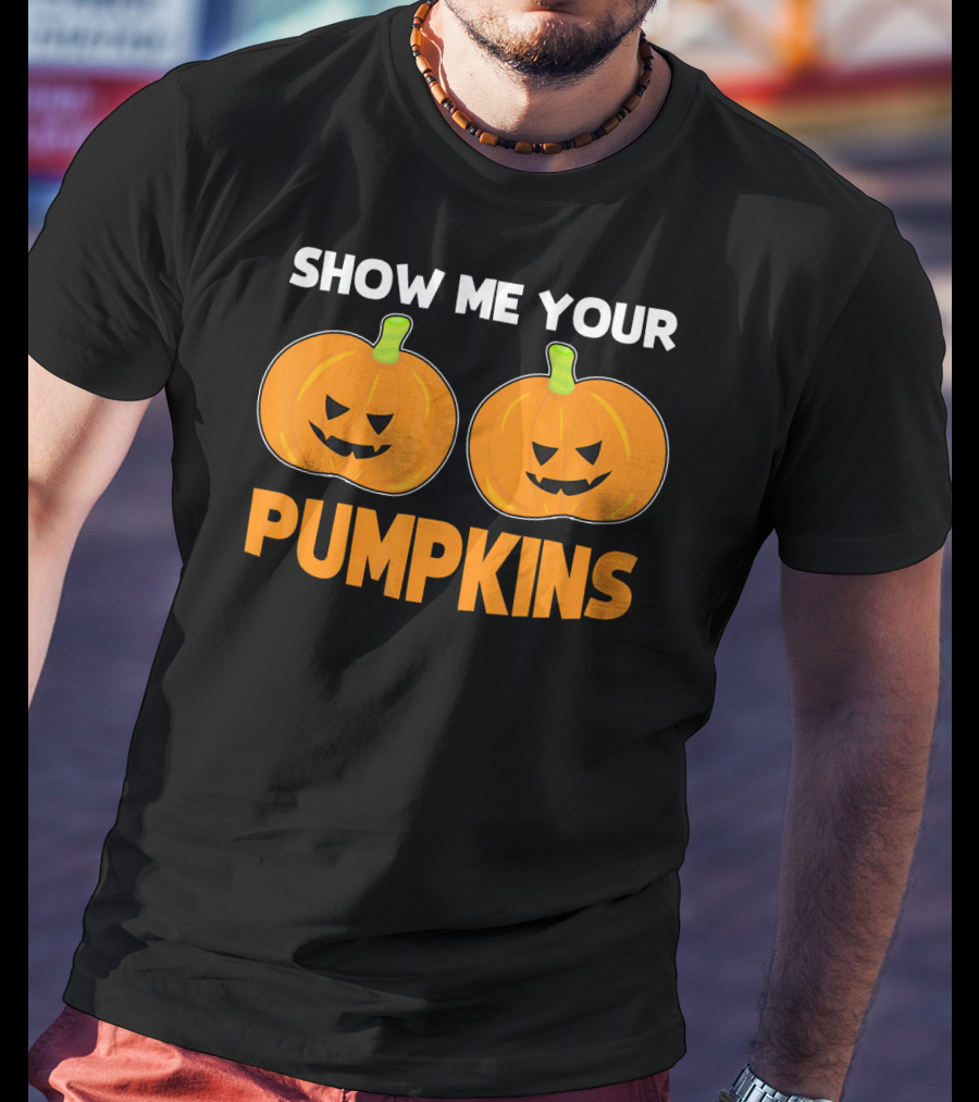 Show Me Your Pumpkins Halloween Jack-O'-Lanterns T-Shirt
