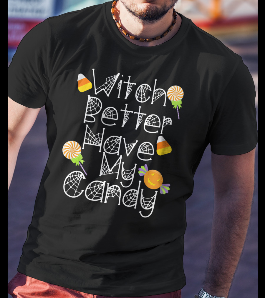 Witch Better Have My Candy Halloween Pumpkin Lollipops Candy Corn T-Shirt