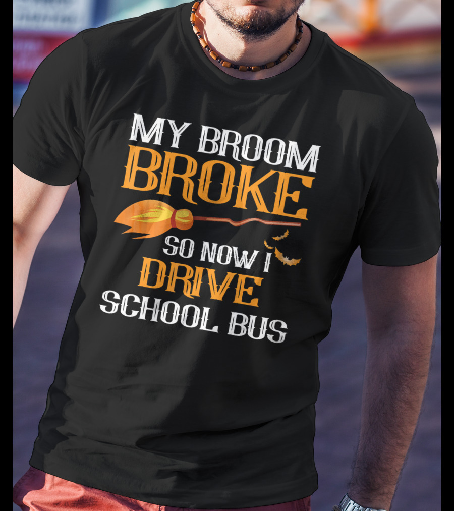 My Broom Broke So Now I Drive School Bus Halloween T-Shirt