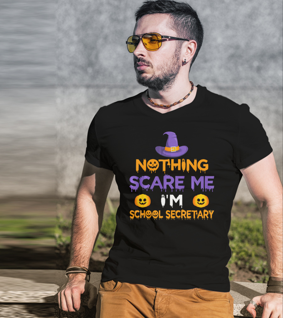 Nothing Scare Me I'm School Secretary Halloween Pumpkin Witch Hat Fun T-Shirt