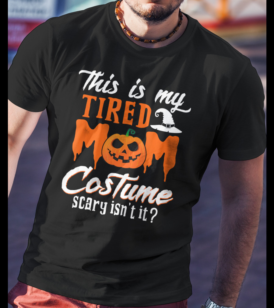 This Is My Tired Mom Costume Scary Isn't It Pumpkin Hat T-Shirt