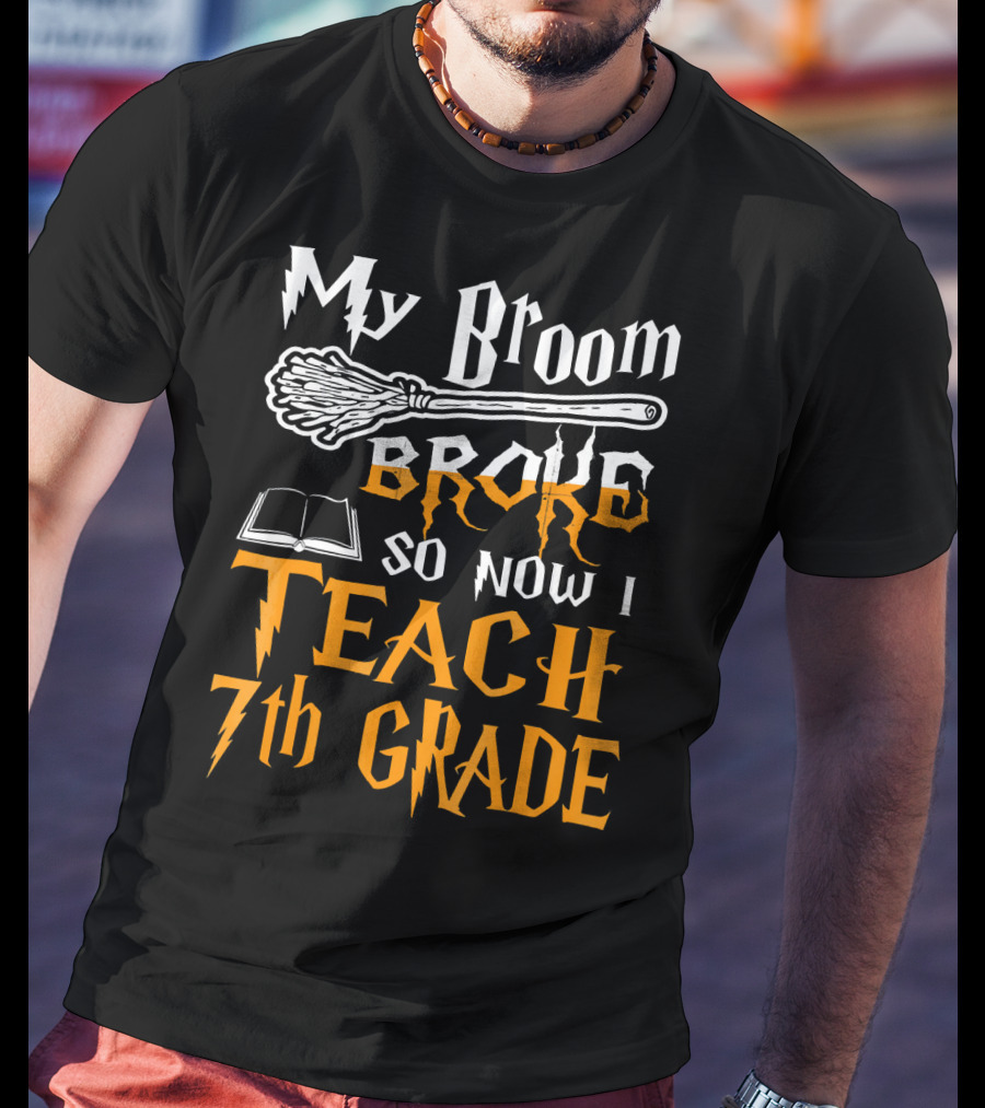 My Broom Broke So Now I Teach 7th Grade Wizard Style Book Teacher T-Shirt