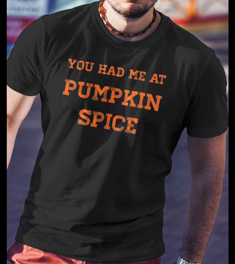 You Had Me At Pumpkin Spice T-Shirt