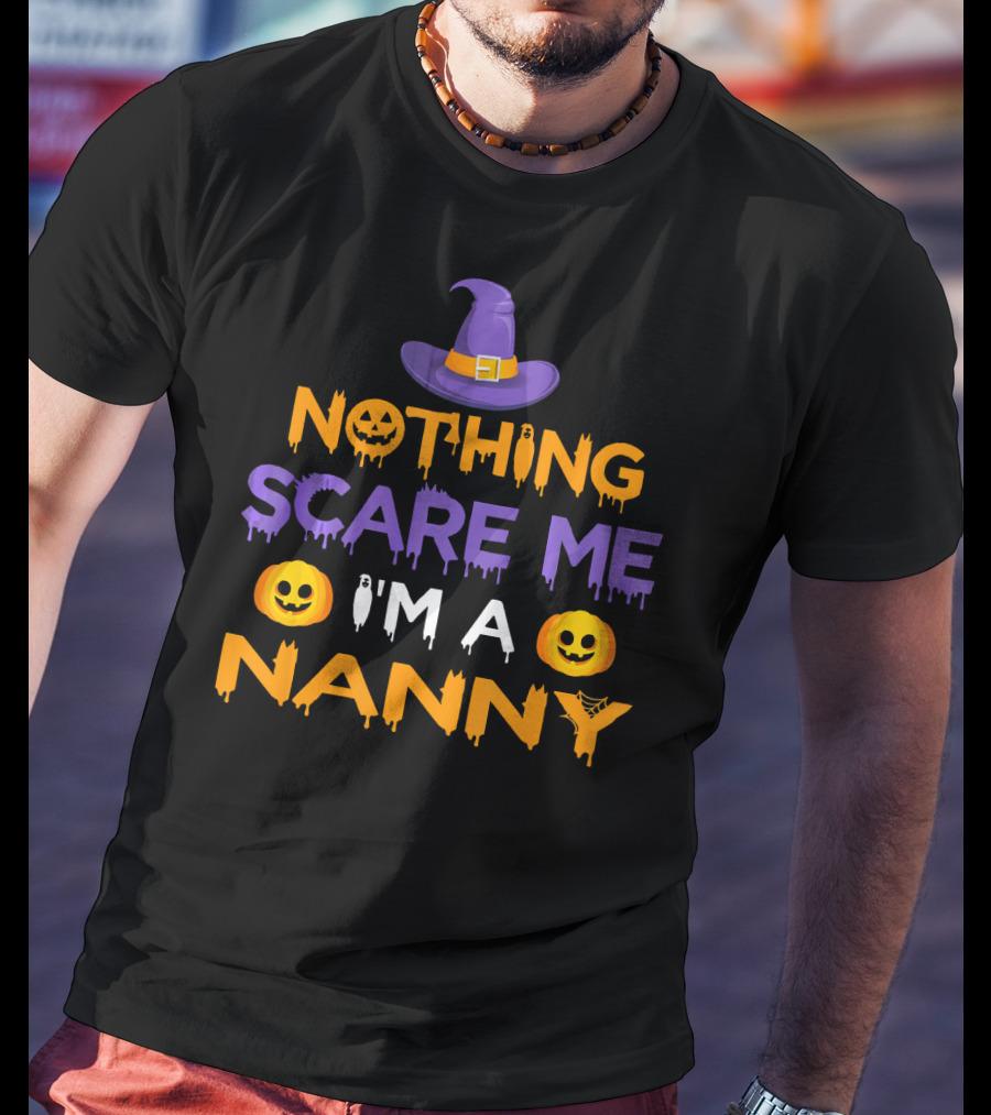 Halloween Witch Hat Pumpkin Nothing Scare Me I'm A Nanny T-Shirt