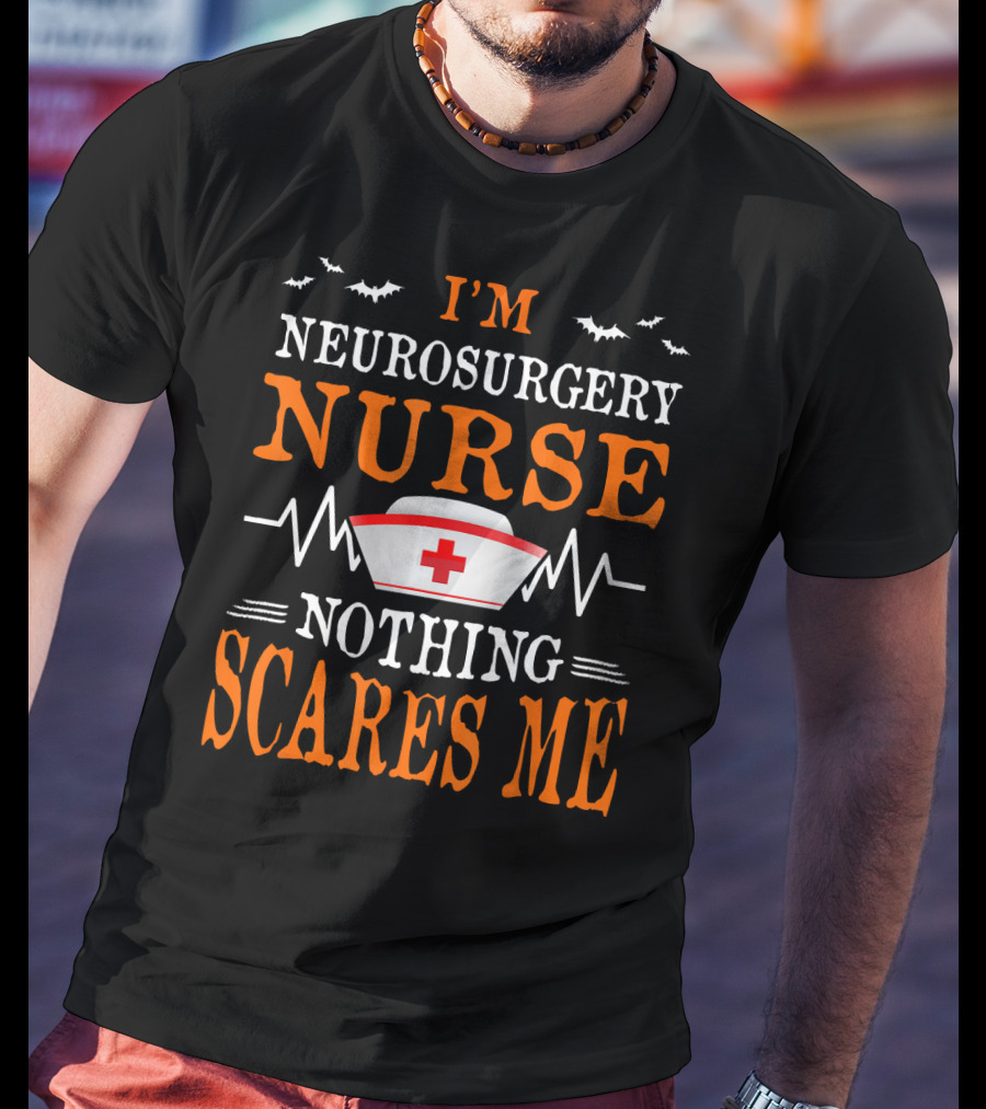 I'm Neurosurgery Nurse Nothing Scares Me Nurse Cap Bats And Heartbeat T-Shirt