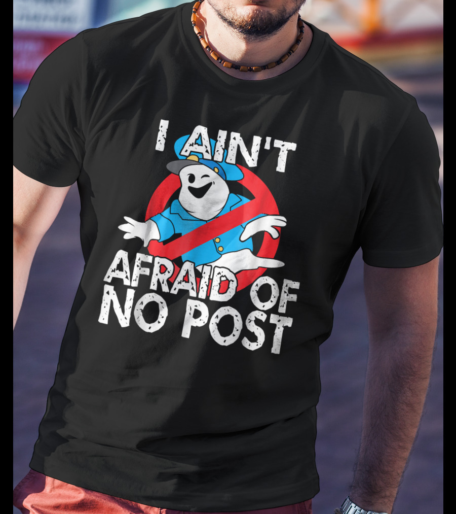 I Aint Afraid Of No Post Ghost Style Humor T-Shirt