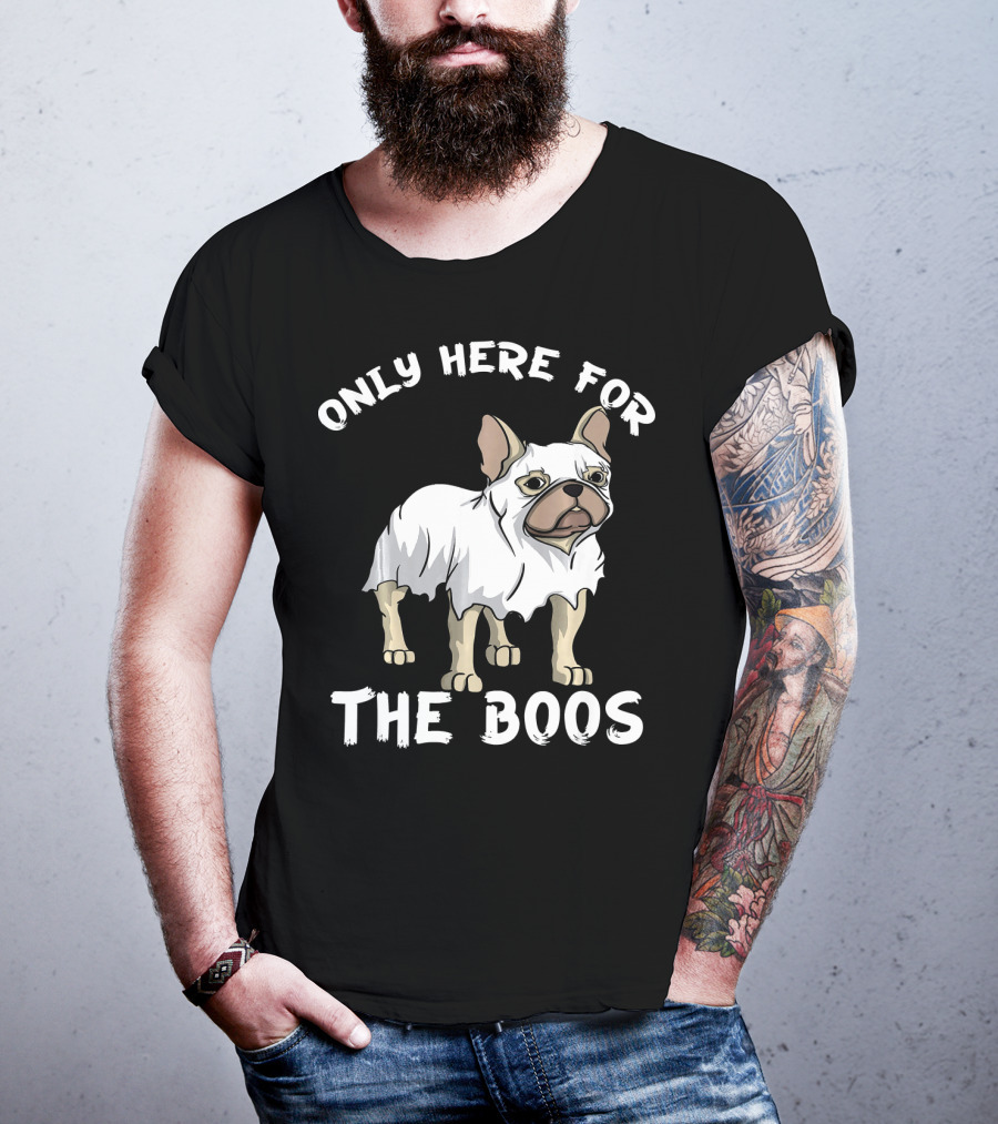 ONLY HERE FOR THE BOOS Frenchie Dog T-Shirt