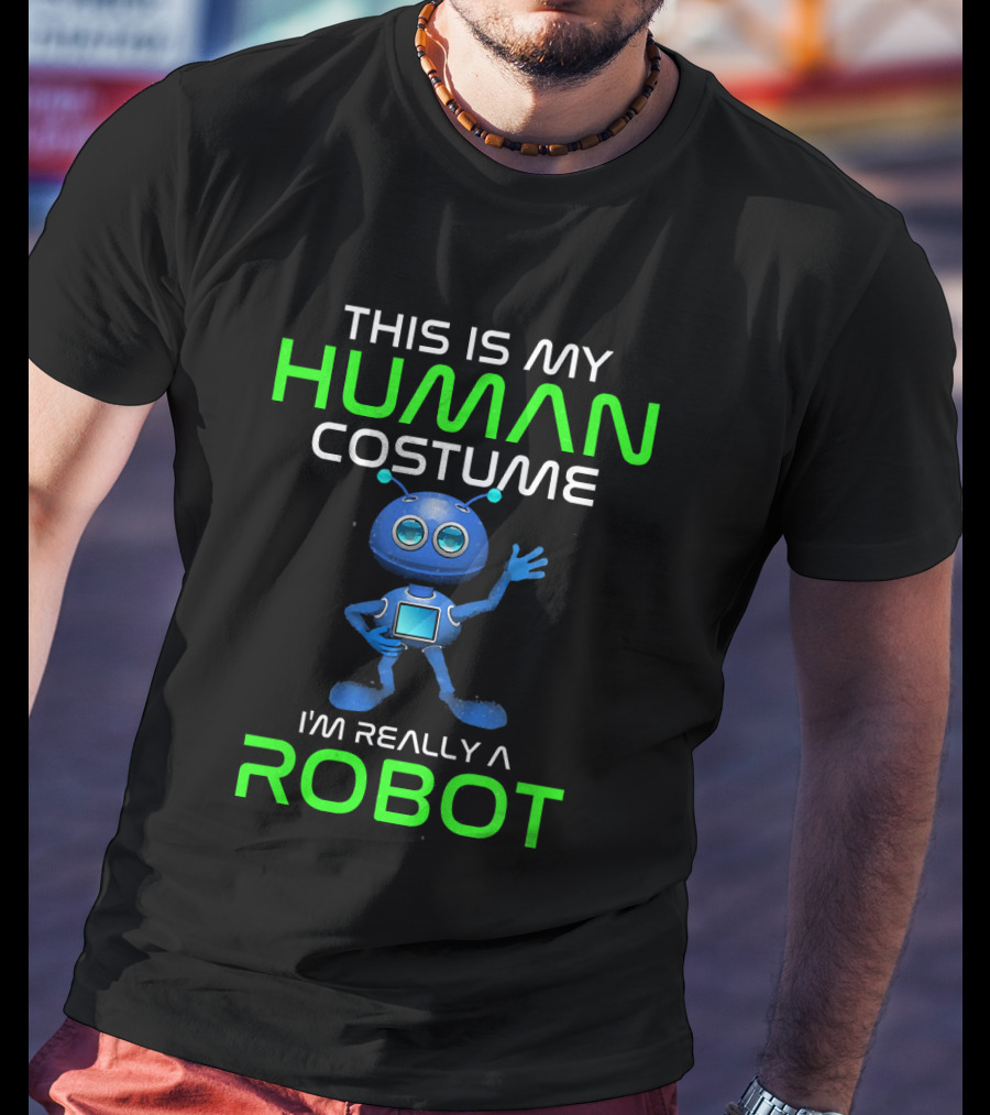 This Is My Human Costume I'm Really A Robot T-Shirt