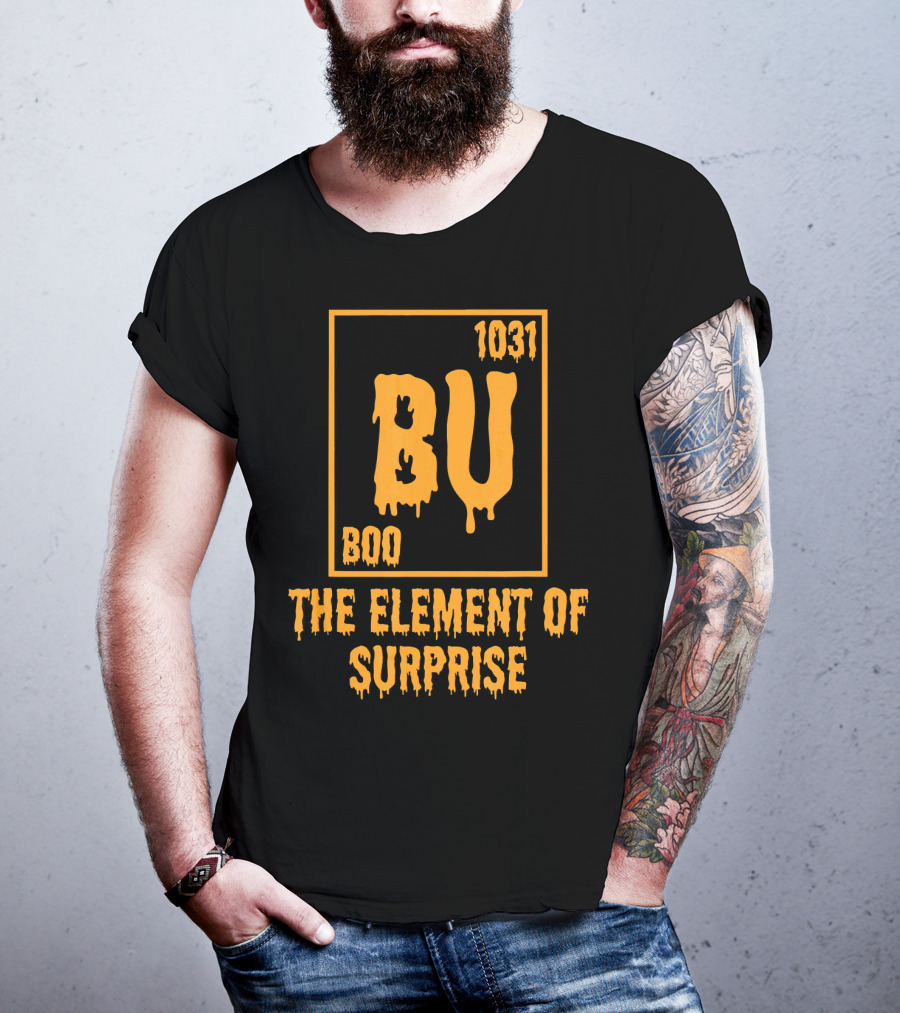 BU 1031 Boo The Element Of Surprise T-Shirt