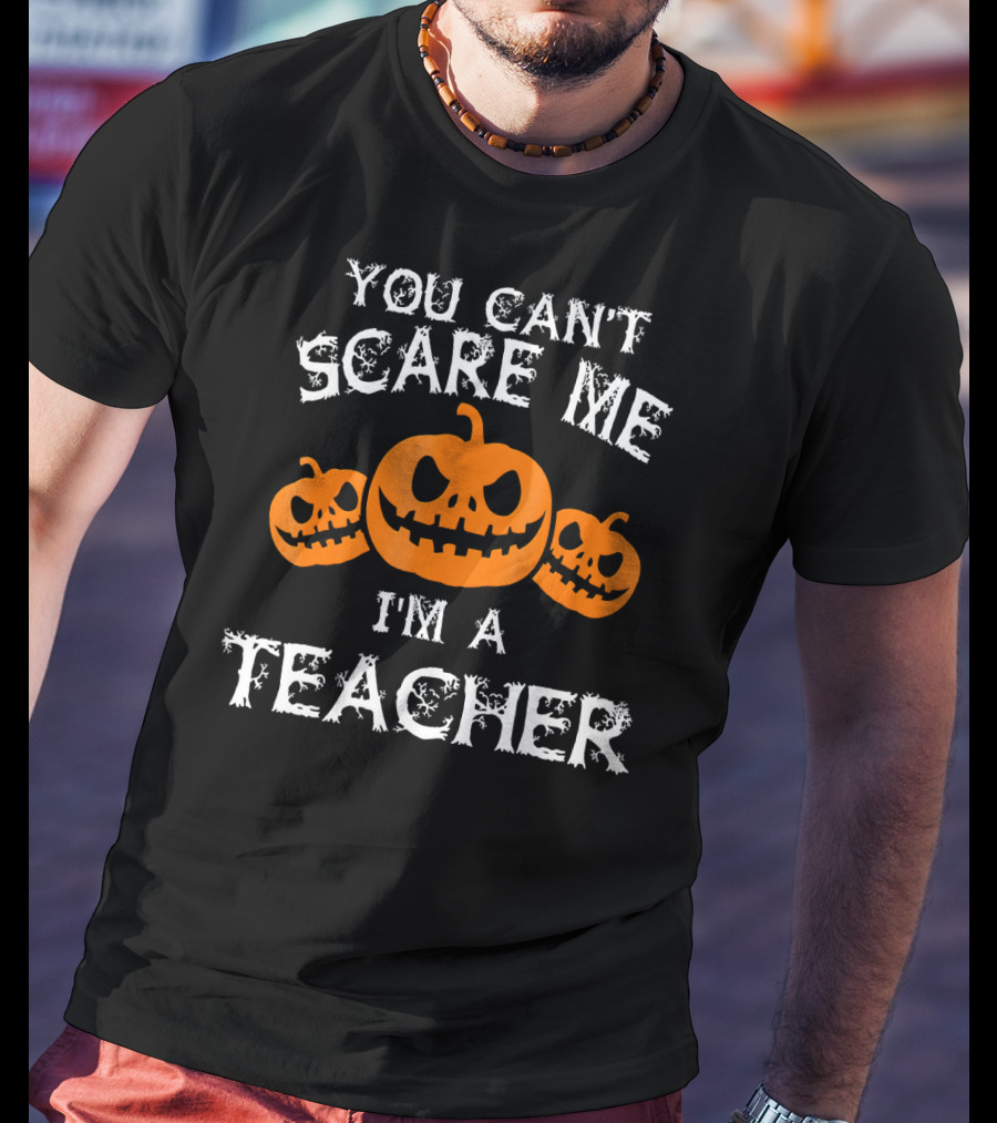 You Cant Scare Me Im A Teacher Jack O'Lantern Faces T-Shirt