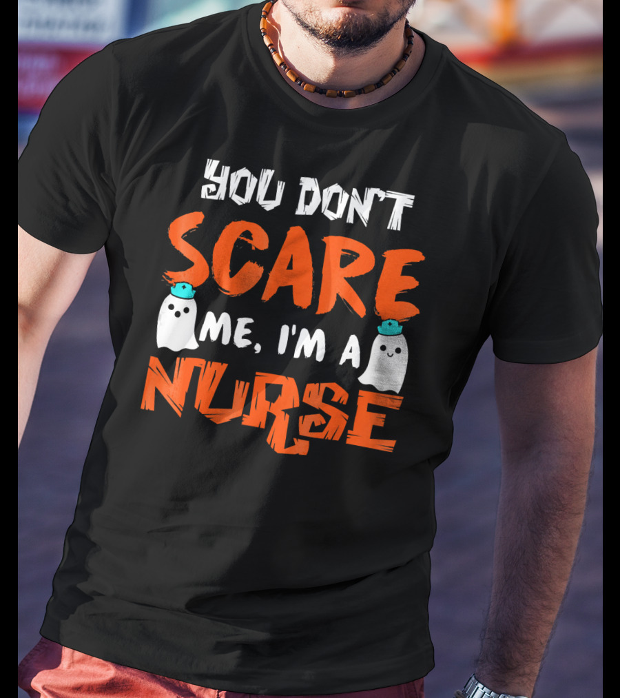 You Don't Scare Me I'm A Nurse With Ghosts Halloween T-Shirt