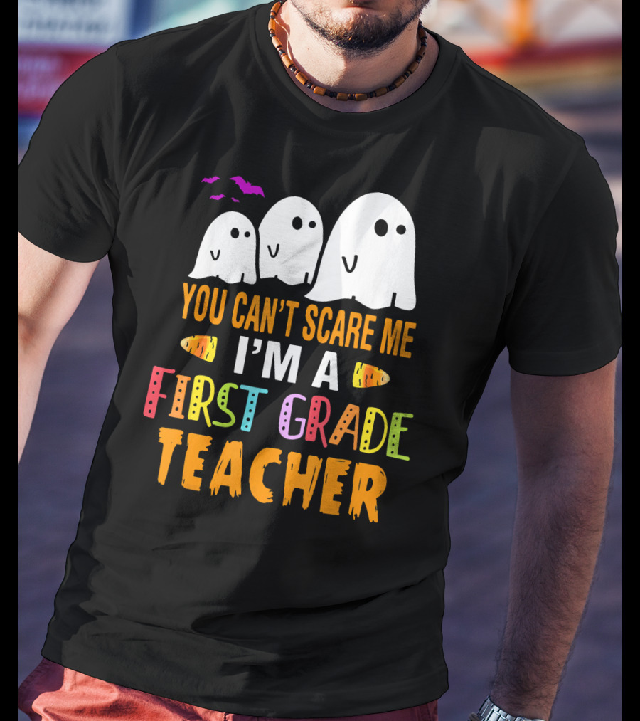 You Can't Scare Me I'm A 1st Grade Teacher With Ghosts And Halloween T-Shirt