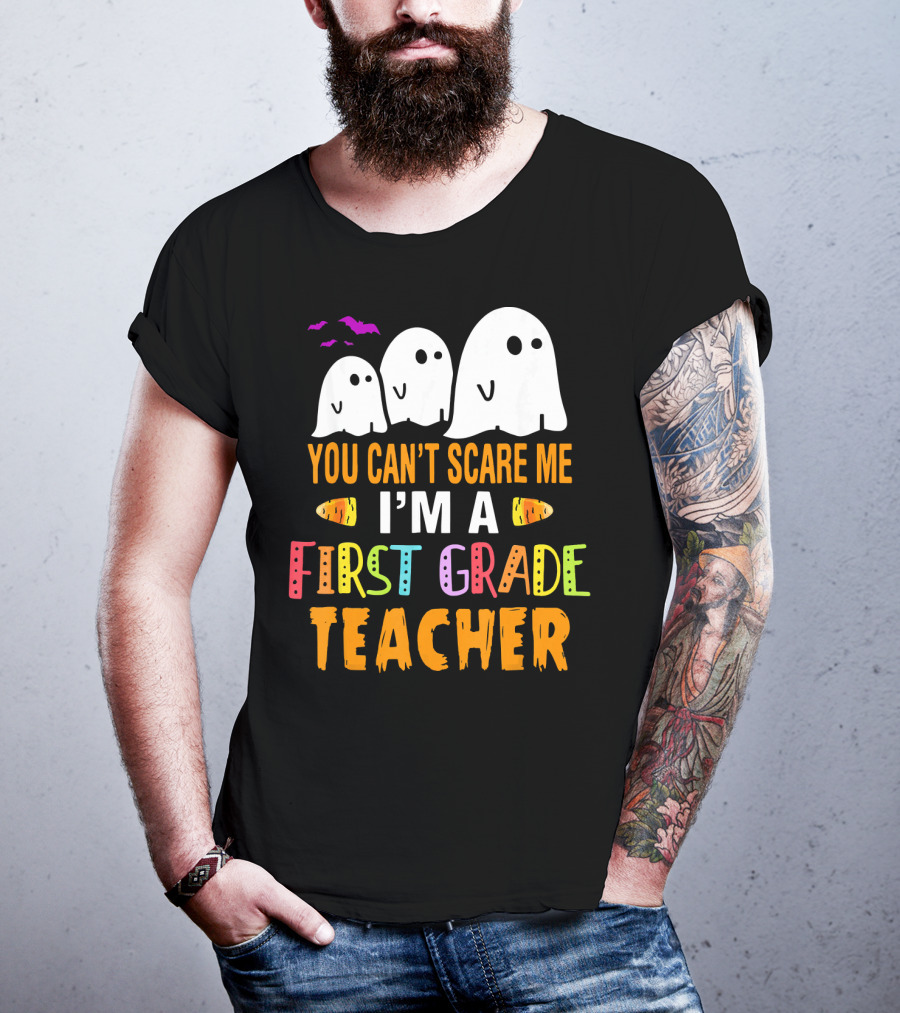 You Can't Scare Me I'm A 1st Grade Teacher With Ghosts And Halloween T-Shirt