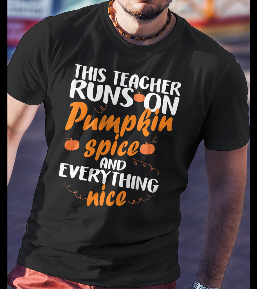 This Teacher Runs On Pumpkin Spice And Everything Nice T-Shirt