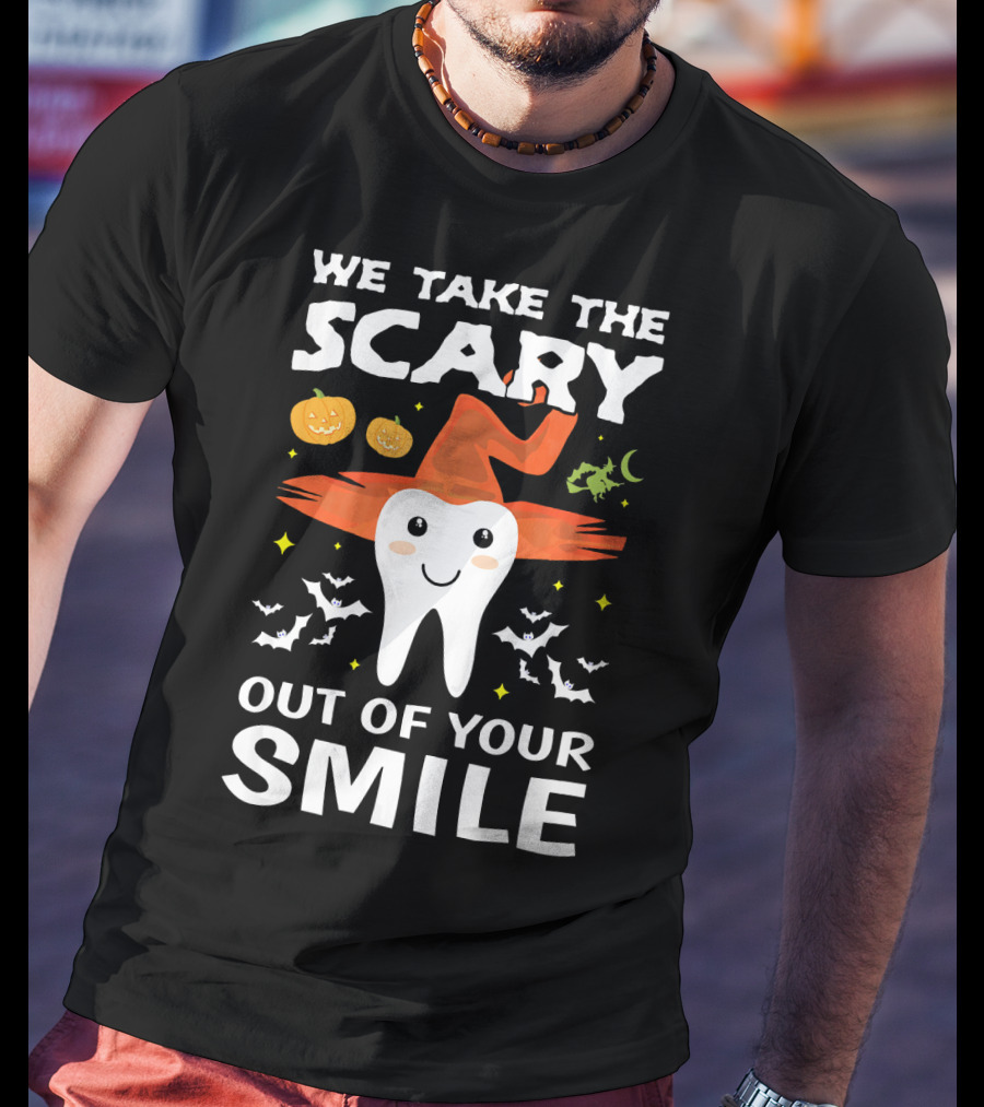 We Take The Scary Out Of Your Smile Cute Monster Tooth Dentist Halloween Out T-Shirt