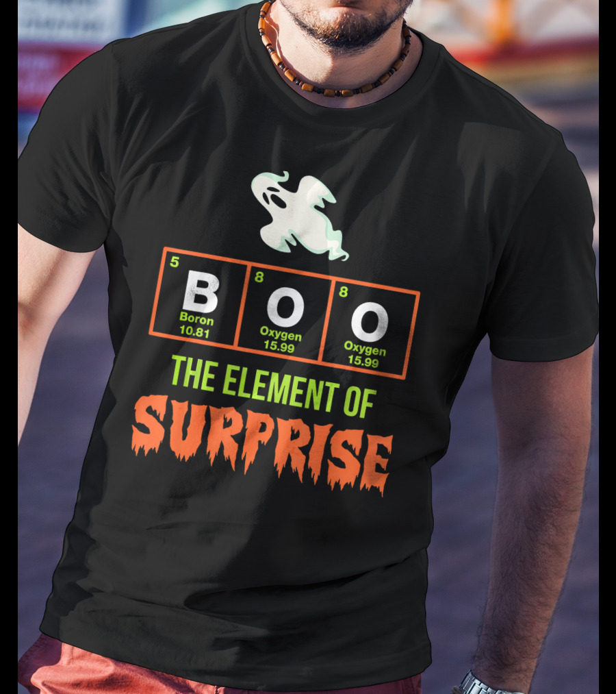 Boron Oxygen Oxygen Ghost The Element Of Surprise Halloween Chemistry Joke T-Shirt