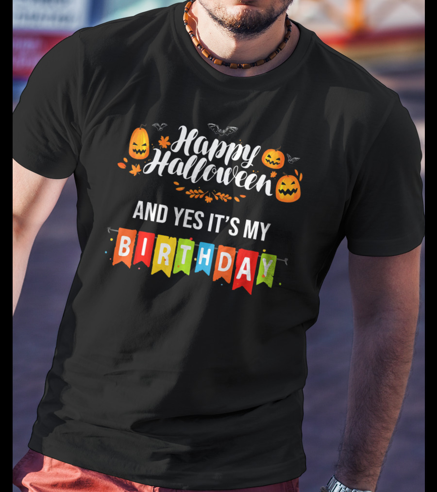 Happy Halloween And Yes It's My Birthday T-Shirt