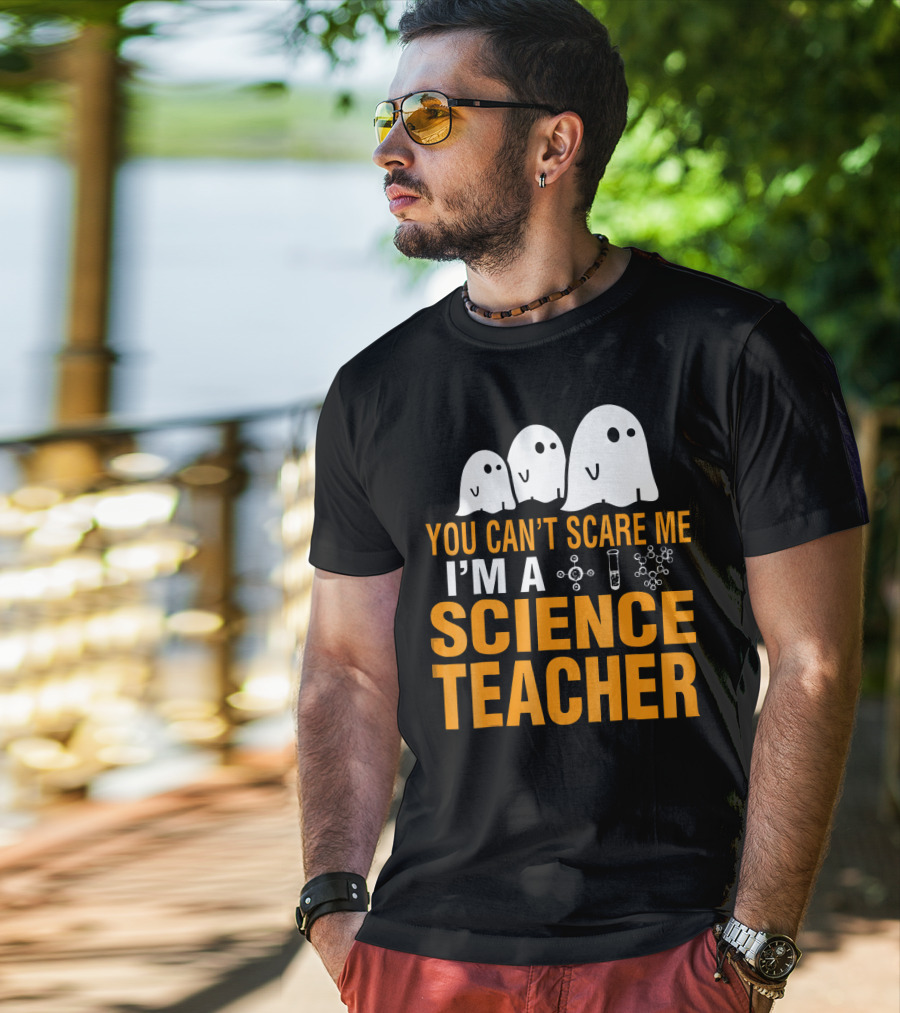 You Can't Scare Me I'm A Science Teacher Ghosts Molecule Test Tube Chemistry Elements T-Shirt