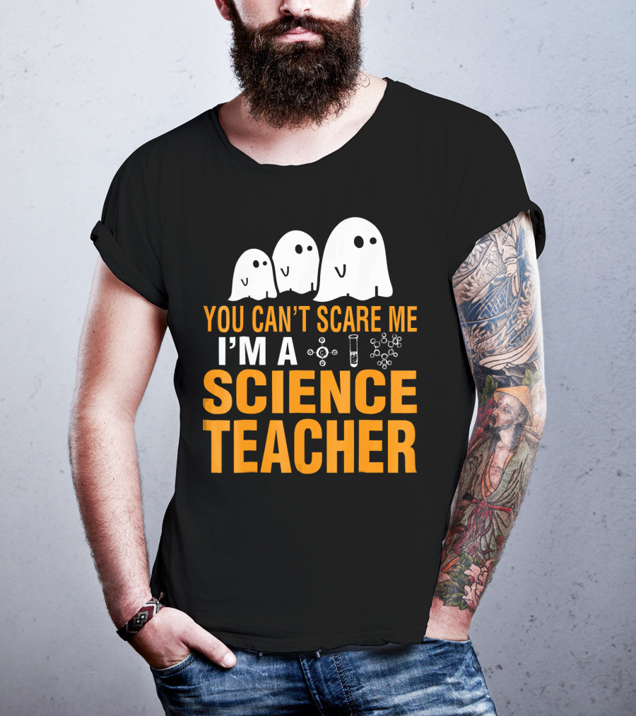 You Can't Scare Me I'm A Science Teacher Ghosts Molecule Test Tube Chemistry Elements T-Shirt