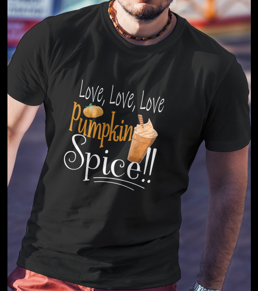 Love Love Love Pumpkin Spice Frappe Coffee T-Shirt