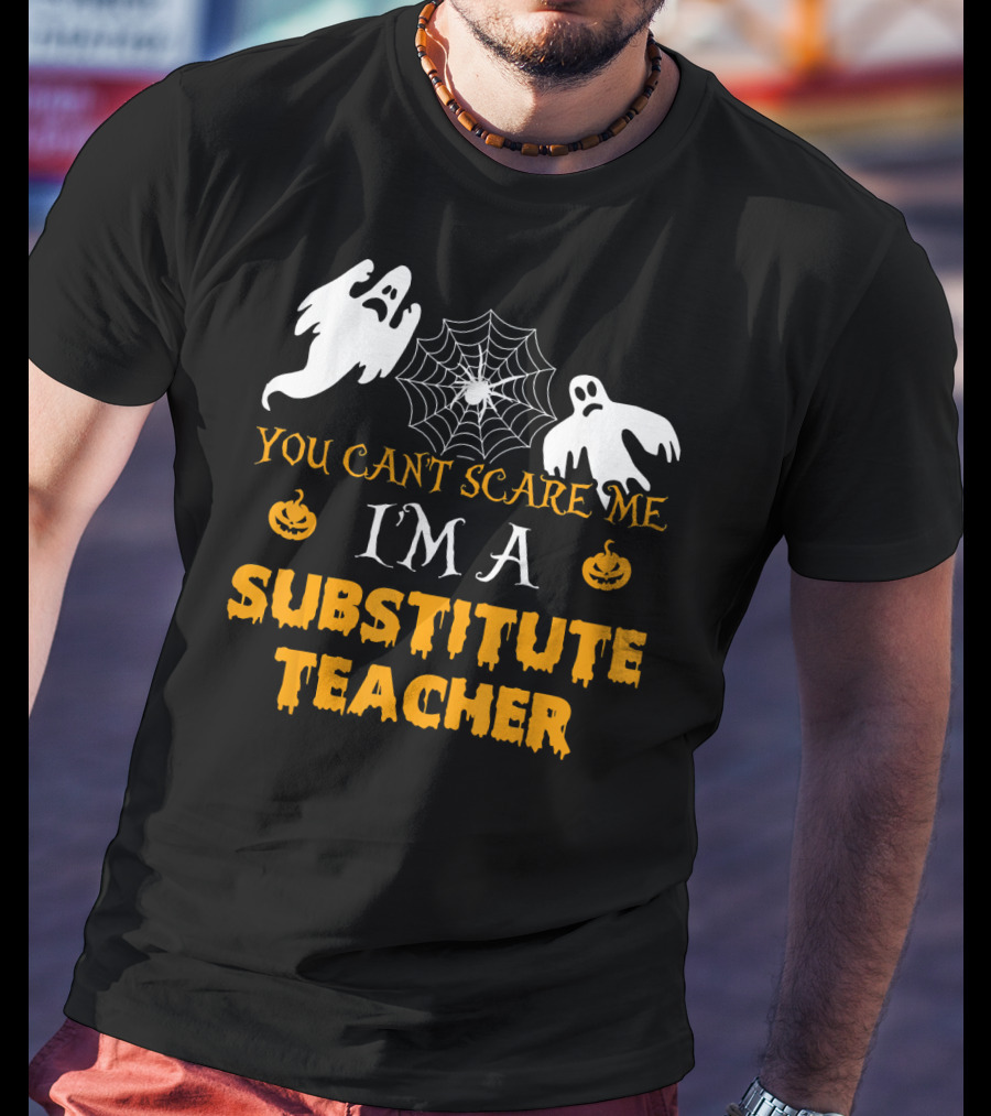 You Can't Scare Me I'm A Substitute Teacher Ghosts Spider Web Pumpkin T-Shirt