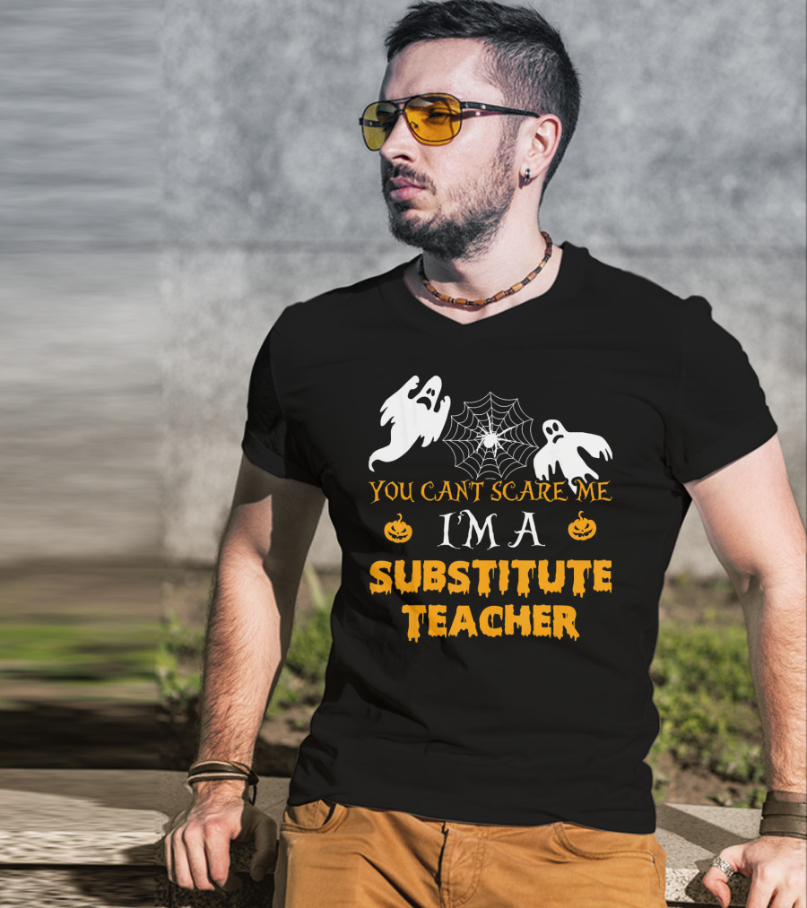 You Can't Scare Me I'm A Substitute Teacher Ghosts Spider Web Pumpkin T-Shirt