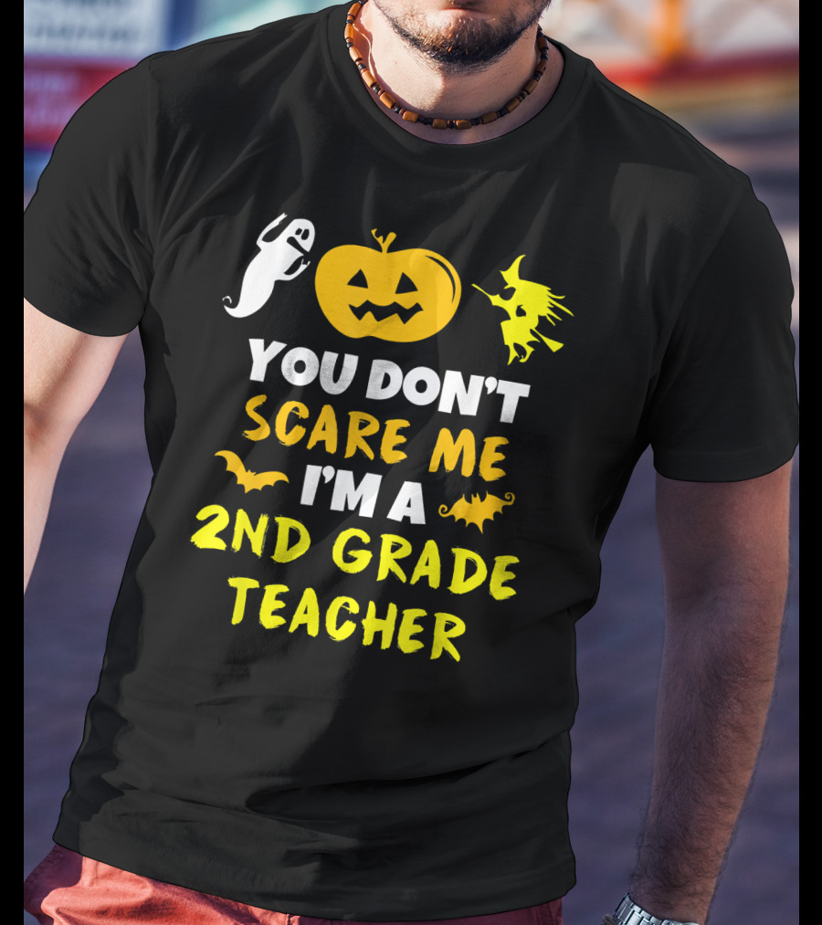 You Don't Scare Me I'm A 2nd Grade Teacher Halloween Ghost Pumpkin Witch T-Shirt