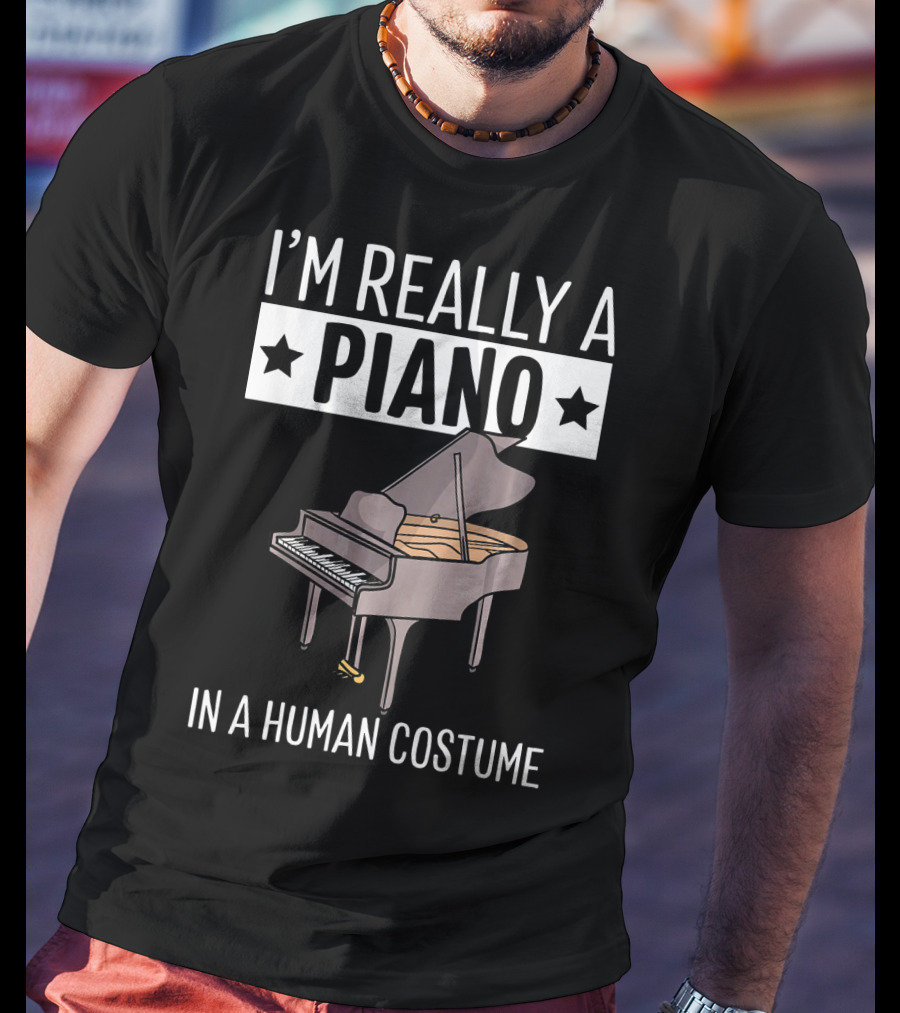 I'M Really A Piano In A Human Costume T-Shirt