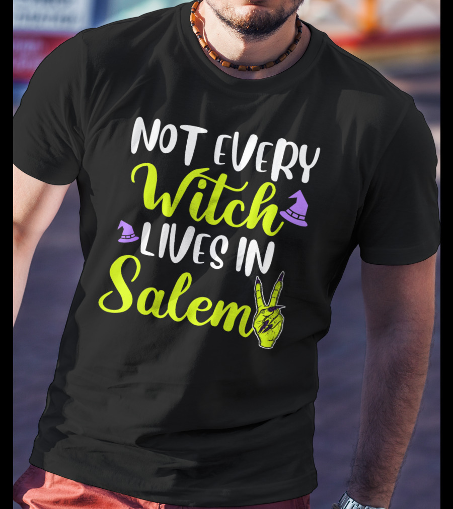 Not Every Witch Lives In Salem Hand With Hat And Peace Sign T-Shirt